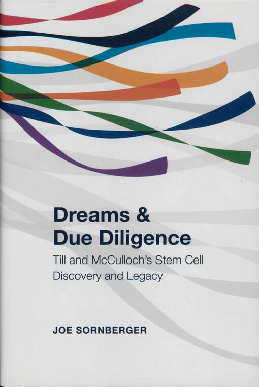 Dreams and due diligence :Till and McCulloch's stem cell discovery and legacy