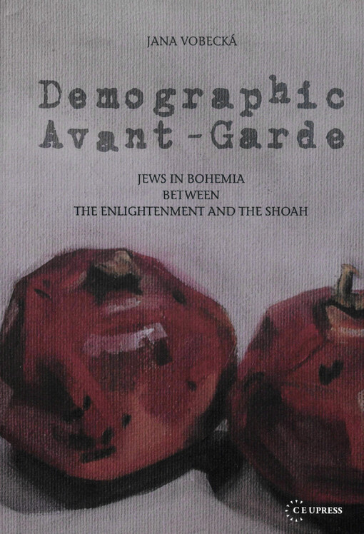 Demographic avant-garde :Jews in Bohemia between the Enlightenment and Shoah