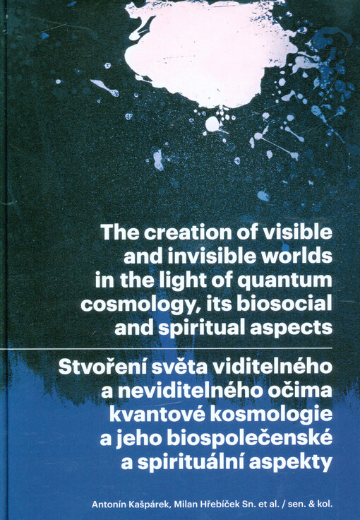 Stvoření světa viditelného a neviditelného očima kvantové kosmologie a jeho biospolečenské a spirituální aspekty :základy fyziky monopólových částic, energetických polí a kvantové univerzálnosti vesmírů