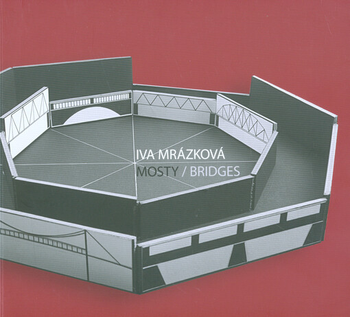 Iva Mrázková :mosty : [9.1.-23.2.2014 Dům umění v Opavě