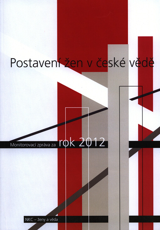 Postavení žen v české vědě :monitorovací zpráva za rok 2012 : Národní kontaktní centrum - ženy a věda