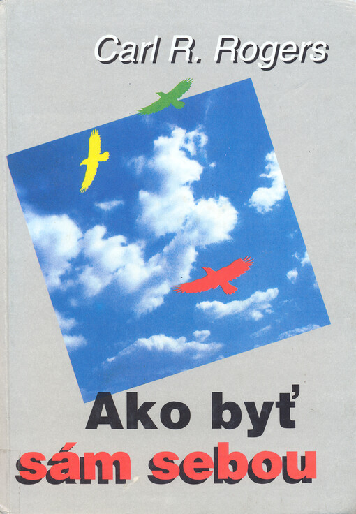 Ako byť sám sebou : pohľad terapeuta na psychoterapiu   