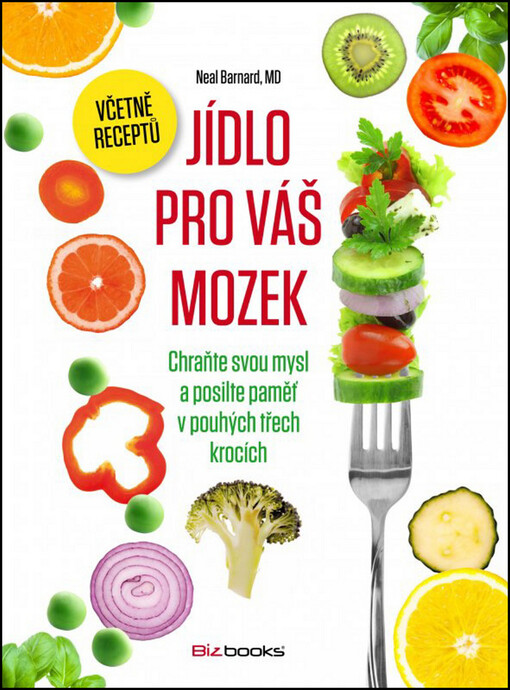 Jídlo pro váš mozek : chraňte svou mysl a posilte paměť v pouhých třech krocích