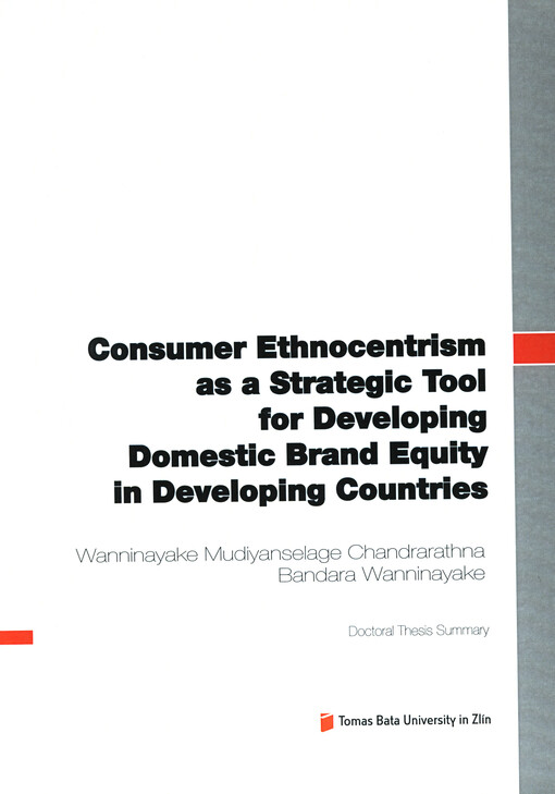 Consumer ethnocentrism as a strategic tool for developing domestic brand equity in developing countries =Spotřebitelský etnocentrismus jako strategický nástroj pro rozvoj hodnoty domácích značek v rozvojových zemích : doctoral thesis summary