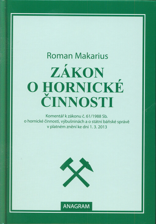 Zákon o hornické činnosti :komentář k zákonu č. 61/1988 Sb. o hornické činnosti, výbušninách a o státní báňské správě v platném znění ke dni 1.3.2013