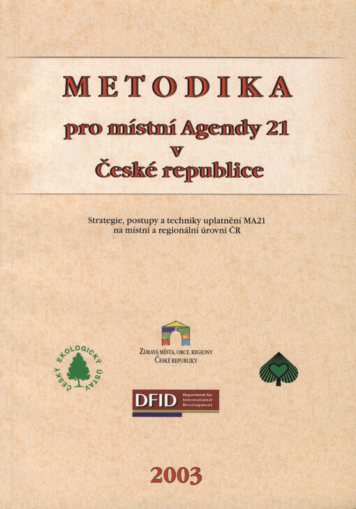 Metodika pro místní Agendy 21 v České republice :strategie, postupy a techniky uplatnění MA21 na místní a regionální úrovni