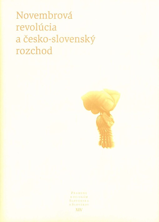 Novembrová revolúcia a česko-slovenský rozchod : od česko-slovenskej federácie k samostatnej demokratickej slovenskej štátnosti : výber dokumentov a prejavov november 1989 - december 1992