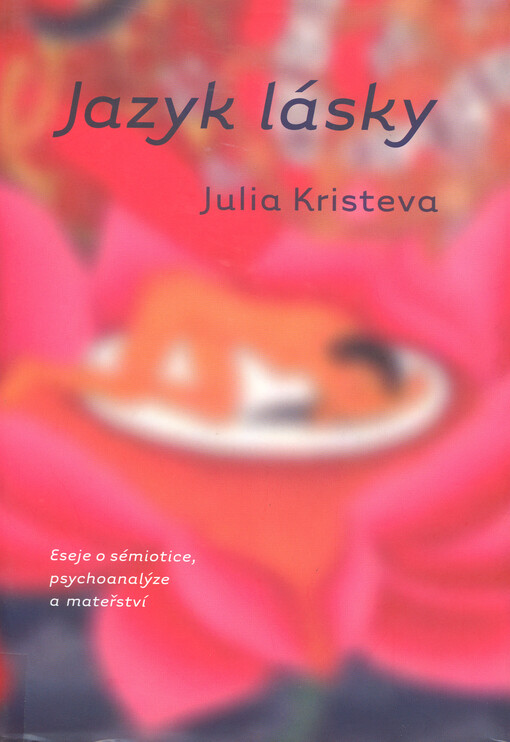 Jazyk lásky: eseje o sémiotice, psychoanalýze a mateřství