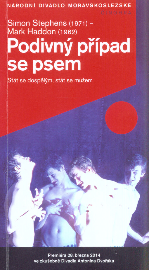 Simon Stephens (1971) podle novely Marka Haddona (1962), Podivný případ se psem :premiéra 28. března 2014 ve zkušebně Divadla Antonína Dvořáka