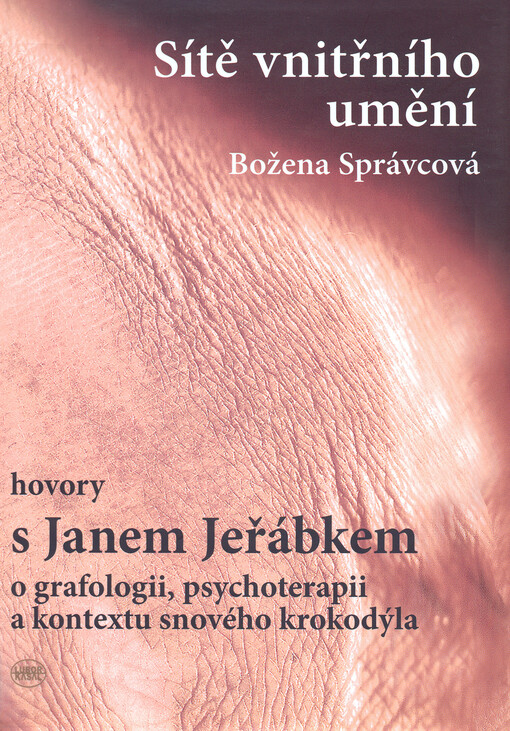 Sítě vnitřního umění : hovory s Janem Jeřábkem o grafologii, psychoterapii a kontextu snového krokodýla