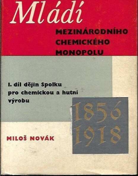 Mládí Mezinárodního chemického monopolu :1. díl dějin Spolku pro chemickou a hutní výrobu : 1856-1918