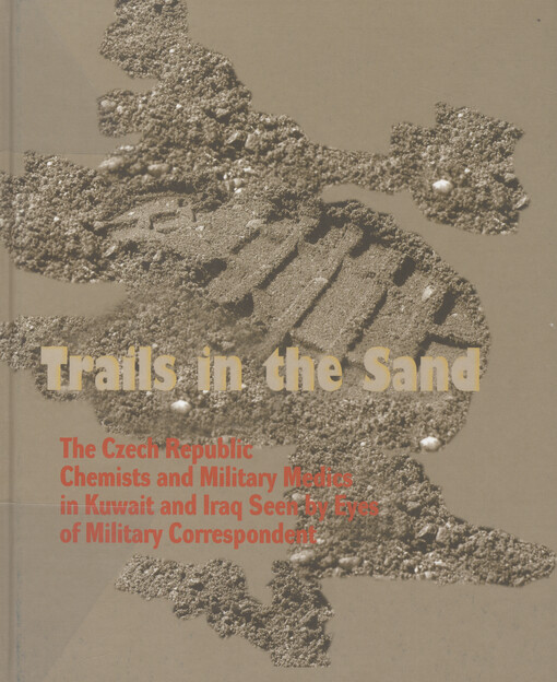 Trails in the sand: the Czech Republic chemists and military medics in Kuwait and Iraq seen by eyes of military correspondent