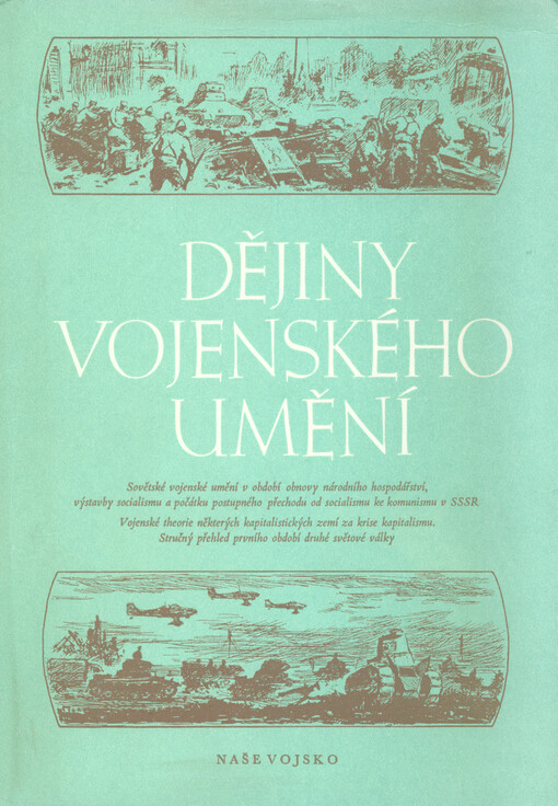 Dějiny vojenského umění :sborník materiálů.Díl IV, Svazek 2,Sovětské vojenské umění v období obnovy národního hospodářství, výstavby socialismu a počátku postupného přechodu od socialismu ke komunismu v SSSR, Vojenské theorie některých kapitalistických zemí za všeobecné krise kapitalismu, stručný přehled prvního období druhé světové války
