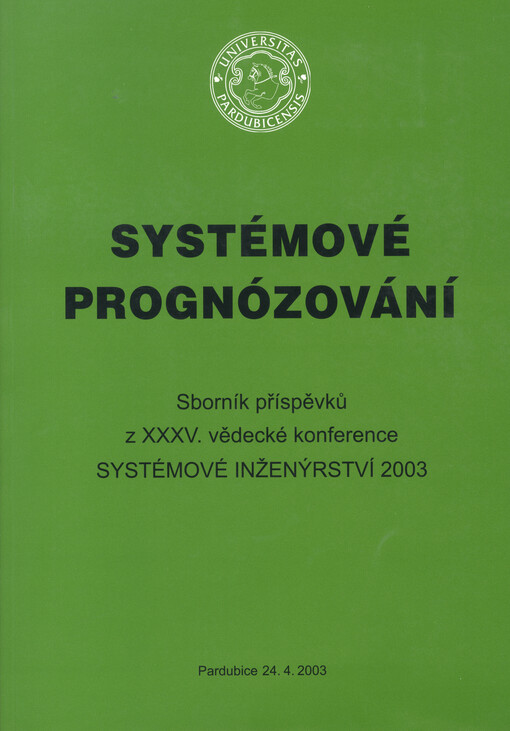 Systémové prognózování: sborník příspěvků z 35. vědecké konference Systémové inženýrství SI 2003 : Pardubice, 24.4.2003