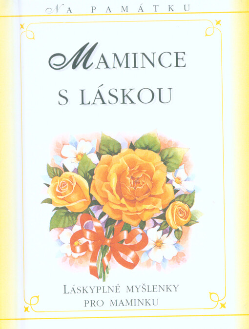 Mamince s láskou :láskyplné myšlenky pro maminku