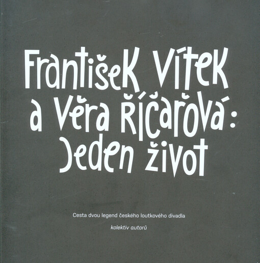 František Vítek a Věra Říčařová: Jeden život :cesta dvou legend českého loutkového divadla
