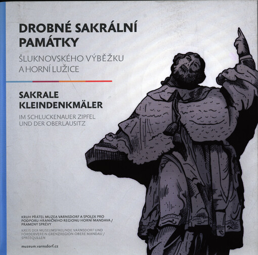 Drobné sakrální památky Šluknovského výběžku a Horní Lužice =Sakrale Kleindenkmäler im Schluckenauer Zipfel und der Oberlausitz