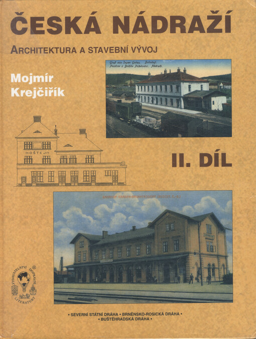 Česká nádraží : (architektura a stavební vývoj) = Tschechische Bahnhöfe : (Architektur und Baugeschichte) = Czech railway stations : (architecture and development)