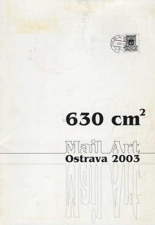 630 cm² - Mail-art Ostrava 2003 : Nová síň Ostrava-Poruba 9.12.2003-31.1.2004