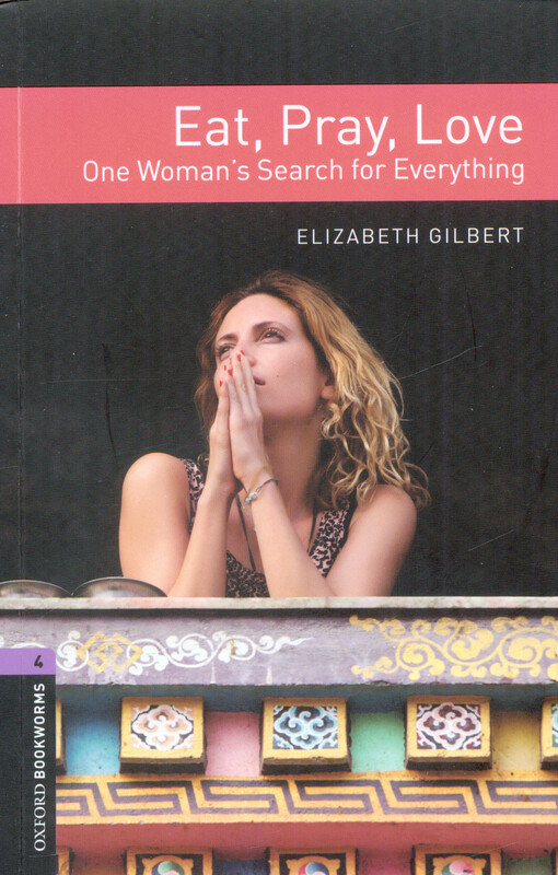 New Oxford Bookworms Library 4 Eat, Pray, Love