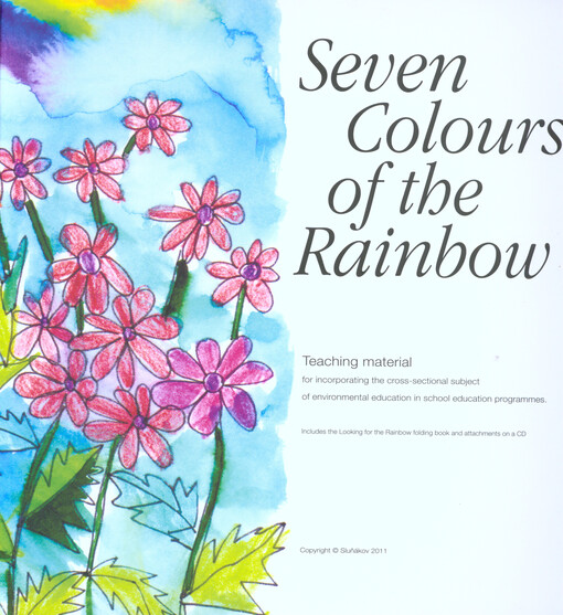 Seven colours of the rainbow :teaching material for incorporating the cross-sectional subject of enviromental education in school education programmes