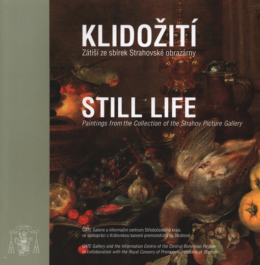 Klidožití :zátiší ze sbírek Strahovské obrazárny : průvodce výstavou = Still life : paintings from the collection of the Strahov Picture Gallery : exhibition guide : 11.12.2013-28.2.2014