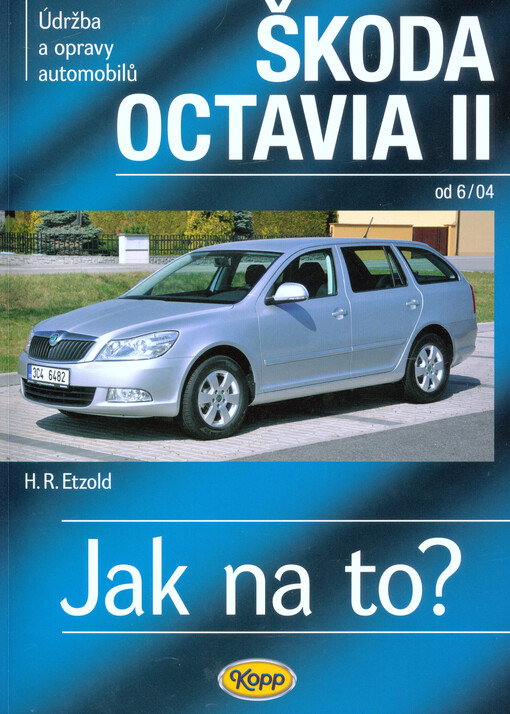 Údržba a opravy automobilů Škoda Octavia II Octavia/Octavia Combi :zážehové motory ..., vznětové motory ...
