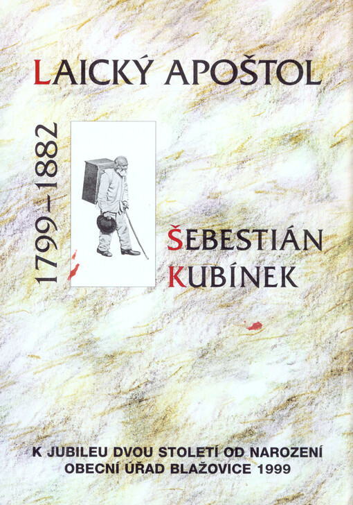 Laický apoštol Šebestián Kubínek :(1799-1882) : k jubileu dvou století od narození