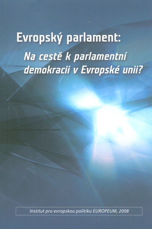 Evropský parlament: na cestě k parlamentní demokracii v Evropské unii? =: The European Parliament: towards parliamentary democracy in the European Union?