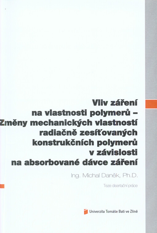 Vliv záření na vlastnosti polymerů :změny mechanických vlastností radiačně zesíťovaných konstrukčních polymerů v závislosti na absorbované dávce záření = The influence of irradiation on polymers properties : the influence of dose on the change of mechanical properties of irradiated technical polymers : teze disertační práce