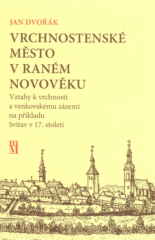 Vrchnostenské město v raném novověku : vztahy k vrchnosti a venkovskému zázemí na příkladu Svitav v 17. století
