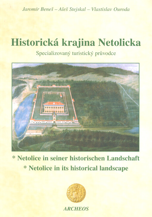 Historická krajina Netolicka : specializovaný turistický průvodce = Netolice in seiner historischen Landschaft = Netolice in its historical landscape