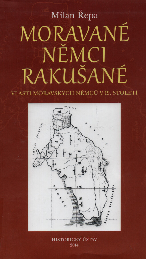 Moravané, Němci, Rakušané : vlasti moravských Němců v 19. století