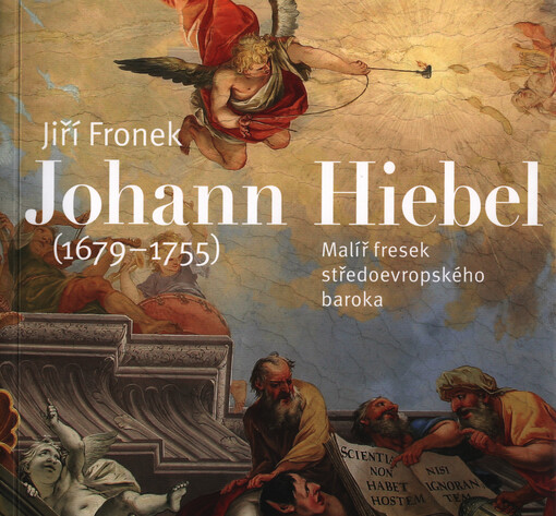 Johann Hiebel (1679-1755) :malíř fresek středoevropského baroka