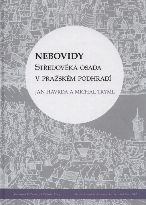 Nebovidy : středověká osada v pražském podhradí = Nebovidy : medieval settlement around Prague Castle