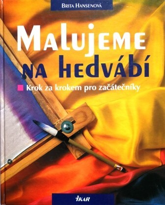 Malujeme na hedvábí : krok za krokem pro začátečníky