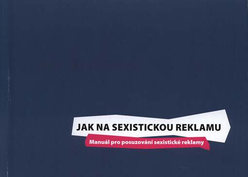 Jak na sexistickou reklamu :manuál pro posuzování sexistické reklamy