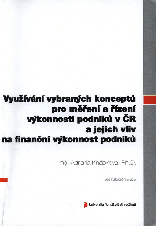 Využívání vybraných konceptů pro měření a řízení výkonnosti podniků v ČR a jejich vliv na finanční výkonnost podniků =Use of selected concepts for performance measurement and management of enterprises in the Czech Republic and their impact on financial performance of companies : teze habilitační práce