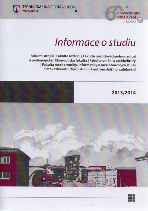 Informace o studiu 2013/2014 :Fakulta strojní, Fakulta textilní, Fakulta přírodovědně-humanitní a pedagogická, Ekonomická fakulta, Fakulta umění a architektury, Fakulta mechatroniky, informatiky a mezioborových studií, Ústav zdravotnických studií, Centrum dalšího vzdělávání : [stav ke dni: 30. 5. 2013]