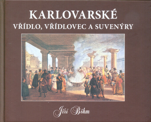 Karlovarské vřídlo, vřídlovec a suvenýry =Karlsbader Sprudel, Sprudelstein und Souvenirs = Karlovy Vary hot springs, hot springs sinter and souvenirs = Karlovarskij gejzer, aragonit i suveniry