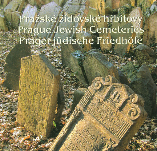 Pražské židovské hřbitovy =: Prague Jewish cemeteries = Prager jüdische Friedhöfe