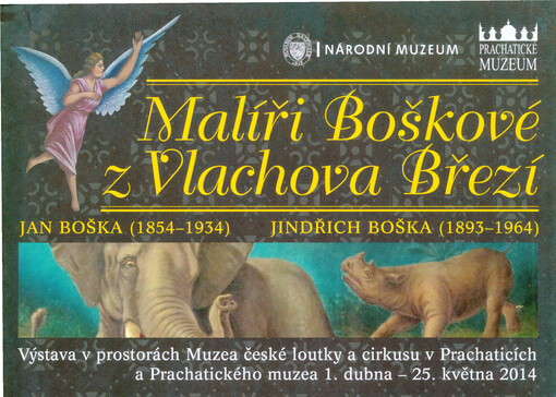 Malíři Boškové z Vlachova Březí :Jan Boška (1854-1934), Jindřich Boška (1893-1964) : výstava v prostorách Muzea české loutky a cirkusu v Prachaticích a Prachatického muzea 1. dubna - 25. května 2014