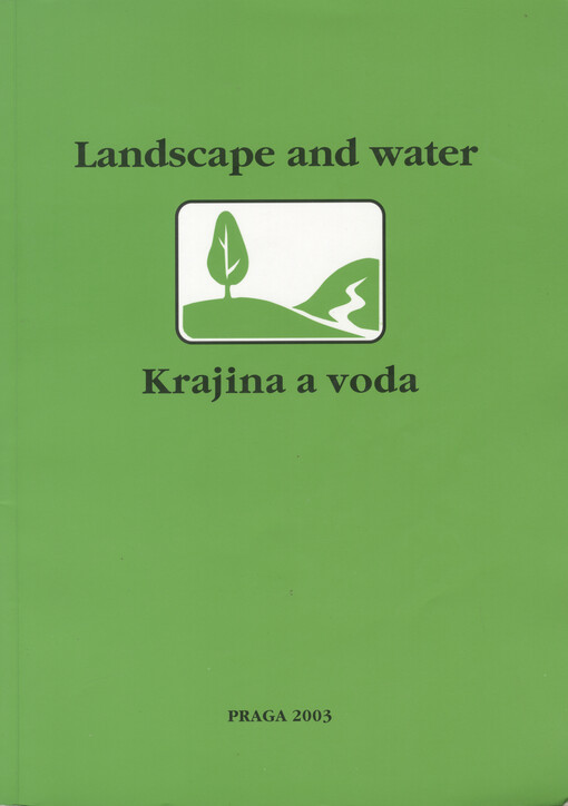Landscape and water: Praga 2003 : abstracts and proceedings of the conference = Krajina a voda : abstrakty a přednášky