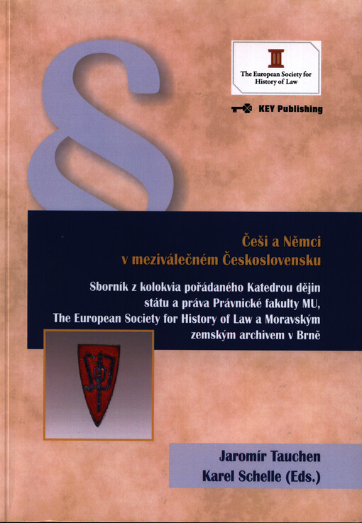 Češi a Němci v meziválečném Československu :(sborník z kolokvia pořádaného katedrou dějin státu a práva Právnické fakulty Masarykovy univerzity, The European Society for History of Law a Moravským zemským archivem v Brně)