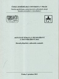 Aktuální témata v pícninářství a trávníkářství 2013 :sborník příspěvků z odborného semináře : Praha, 5. prosince 2013
