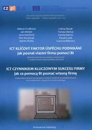 ICT klíčový faktor úspěchu podnikání - jak poznat vlastní firmu pomocí BI :[aplikační software pro podporu rozhodování v malých firmách česko-polského příhraničí] = ICT czynnikiem kluczowym sukcesu firmy - jak za pomocą BI poznać własną firmę : [doskonalenie jakości zarządzania w małych i średnich przedsiębiorstwach oraz instytucjach z pogranicza czesko-polskiego]