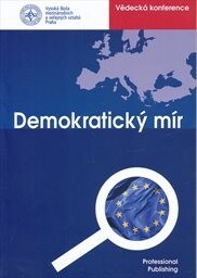 VII. mezinárodní vědecká konference Demokratický mír :21. listopadu 2013, Vysoká škola mezinárodních a veřejných vztahů Praha