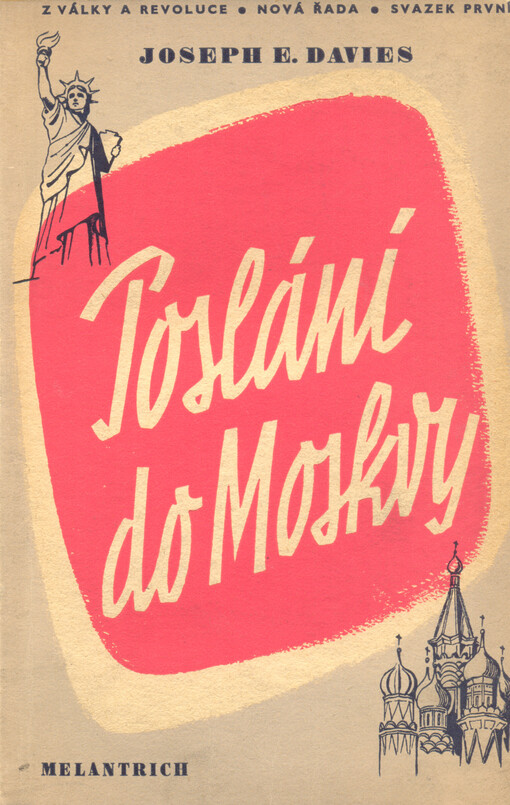 Poslání do Moskvy =(Mission to Moscow) : Soubor důvěrných depeší státnímu departmentu, úřední a soukromé korespondence, běžné zápisky z diáře a deníku spolu s poznámkami a výkladem do října 1941