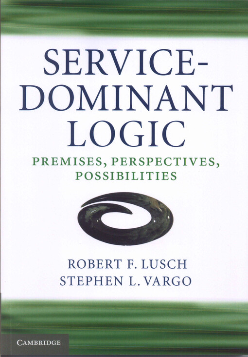Service-dominant logic :premises, perspectives, possibilities