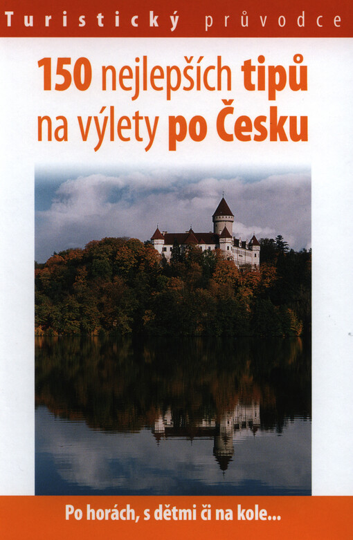 150 nejlepších tipů na výlety po Česku